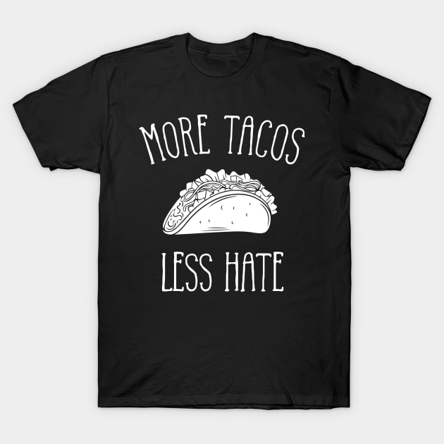 More Tacos Less Hate T-Shirt by LotusTee